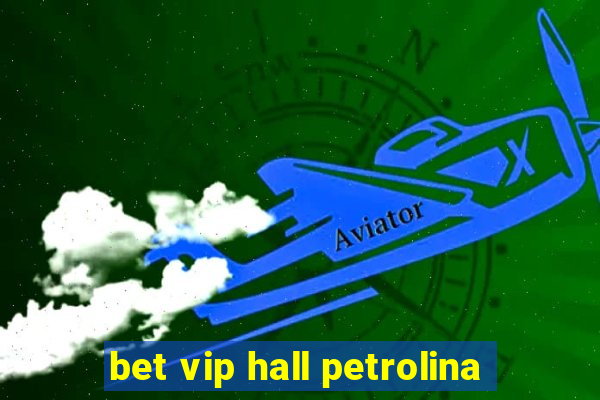 bet vip hall petrolina